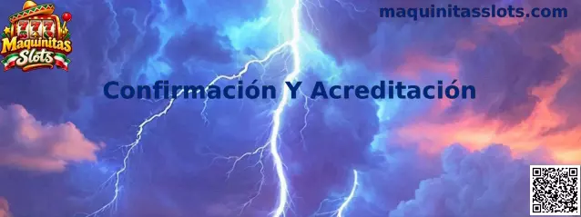 Guía de Confirmación Y Acreditación en Maquinitas Slots