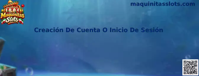Creación De Cuenta O Inicio De Sesión en Maquinitas Slots