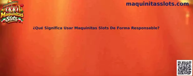 ¿Qué Significa Usar Maquinitas Slots De Forma Responsable?