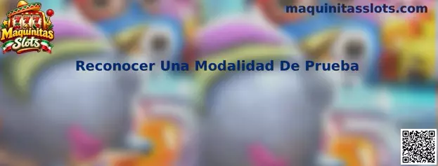 Guía para reconocer una modalidad de prueba en Maquinitas Slots