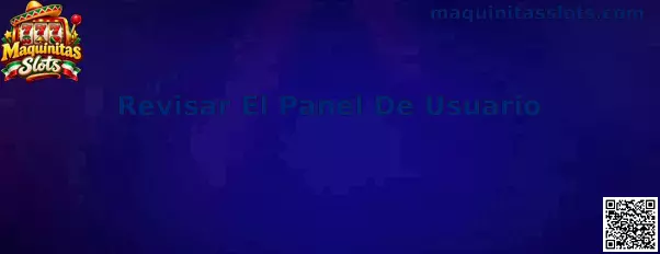Guía para revisar el panel de usuario de Maquinitas Slots