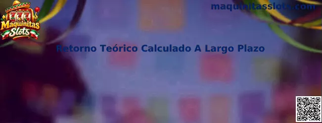 Explicación del retorno teórico calculado a largo plazo en Maquinitas Slots