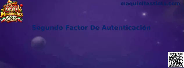 Guía de Segundo Factor De Autenticación para proteger accesos digitales en Maquinitas Slots