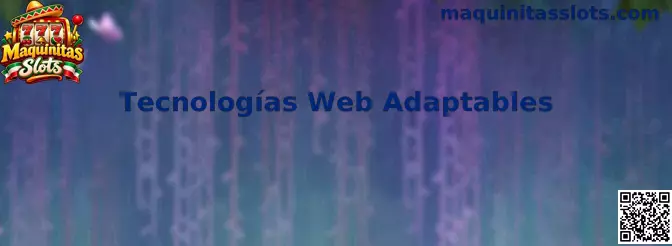 Tecnologías Web Adaptables aplicadas a Maquinitas Slots