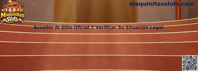 Acceder Al Sitio Oficial Y Verificar Su Situación Legal en Maquinitas Slots