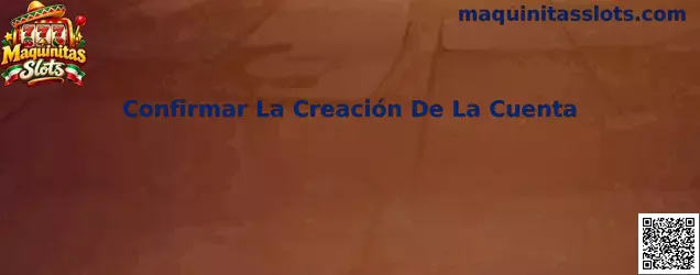 Guía para confirmar la creación de la cuenta en Maquinitas Slots
