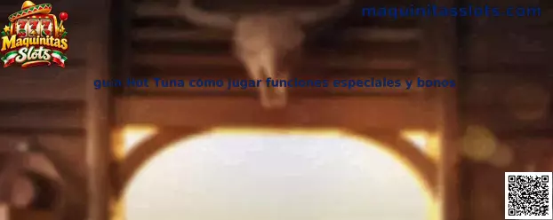 Guía visual de Hot Tuna, sus funciones especiales, símbolos y posibles bonos