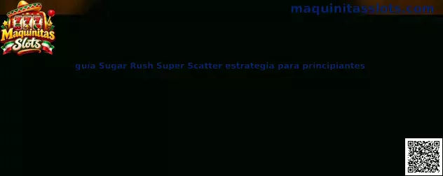 Guía visual de Sugar Rush Super Scatter para principiantes